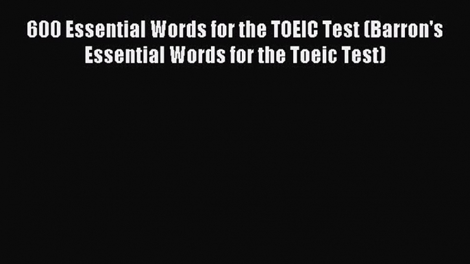 Read 600 Essential Words for the TOEIC Test (Barron's Essential Words for the Toeic Test) Ebook