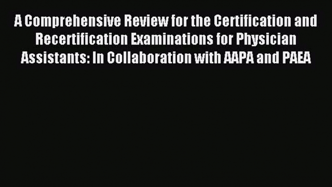 Read A Comprehensive Review for the Certification and Recertification Examinations for Physician