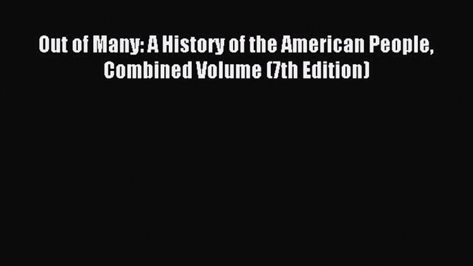 Download Out of Many: A History of the American People Combined Volume (7th Edition) Ebook