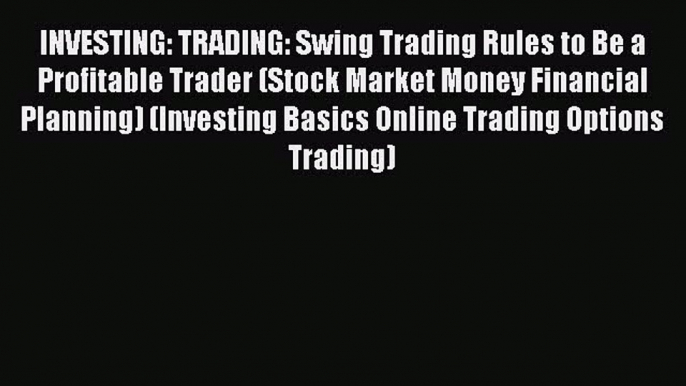 PDF INVESTING: TRADING: Swing Trading Rules to Be a Profitable Trader (Stock Market Money Financial