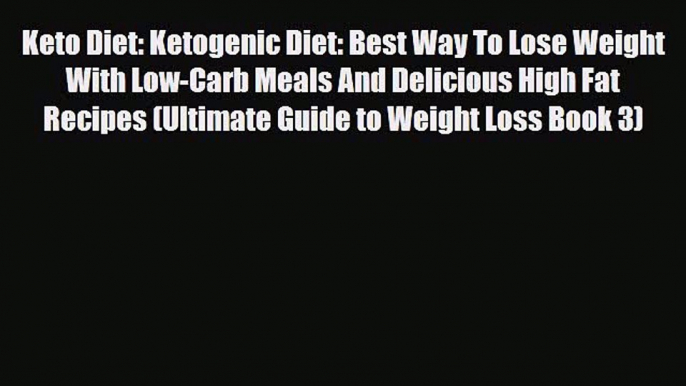 Read ‪Keto Diet: Ketogenic Diet: Best Way To Lose Weight With Low-Carb Meals And Delicious