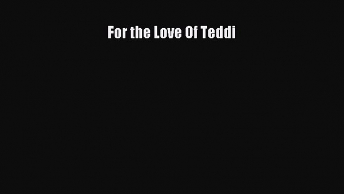 Read For the Love Of Teddi Ebook Free