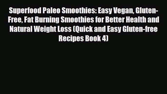 Read ‪Superfood Paleo Smoothies: Easy Vegan Gluten-Free Fat Burning Smoothies for Better Health