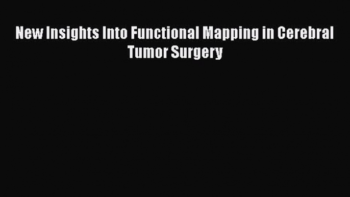 Read New Insights Into Functional Mapping in Cerebral Tumor Surgery Ebook Free