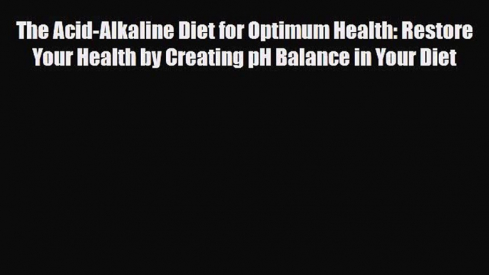 Read ‪The Acid-Alkaline Diet for Optimum Health: Restore Your Health by Creating pH Balance