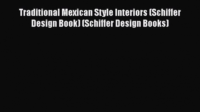 Download Traditional Mexican Style Interiors (Schiffer Design Book) (Schiffer Design Books)