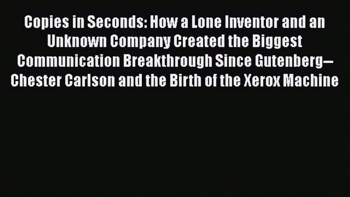 Download Copies in Seconds: How a Lone Inventor and an Unknown Company Created the Biggest