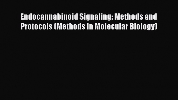 Download Endocannabinoid Signaling: Methods and Protocols (Methods in Molecular Biology) PDF