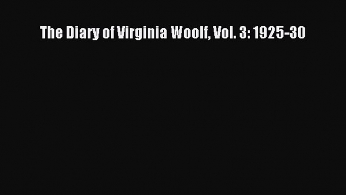 Read The Diary of Virginia Woolf Vol. 3: 1925-30 Ebook Free