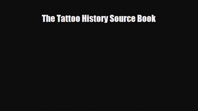 [PDF] The Tattoo History Source Book [PDF] Online