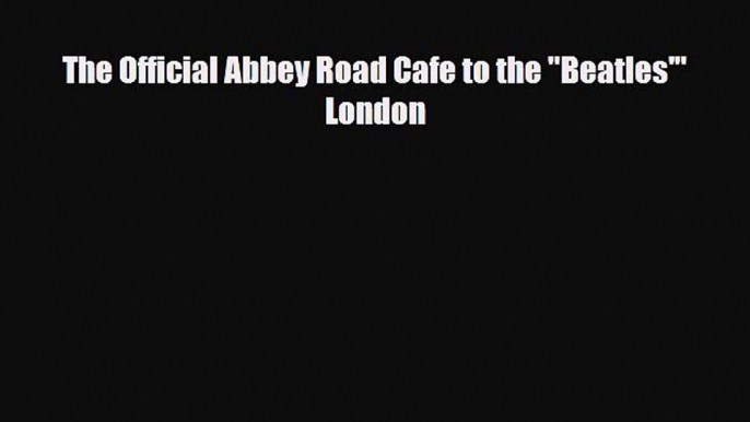 Download The Official Abbey Road Cafe to the Beatles' London Free Books