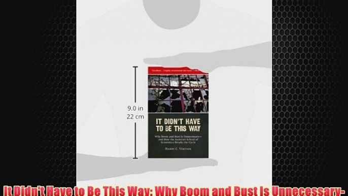 Free [PDF] Downlaod It Didn't Have to Be This Way: Why Boom and Bust Is Unnecessary-and How