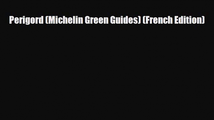 PDF Perigord (Michelin Green Guides) (French Edition) Ebook