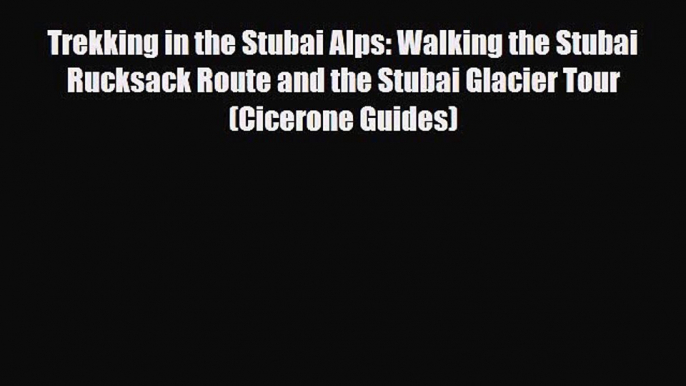 PDF Trekking in the Stubai Alps: Walking the Stubai Rucksack Route and the Stubai Glacier Tour