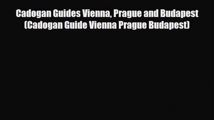 Download Cadogan Guides Vienna Prague and Budapest (Cadogan Guide Vienna Prague Budapest) Ebook