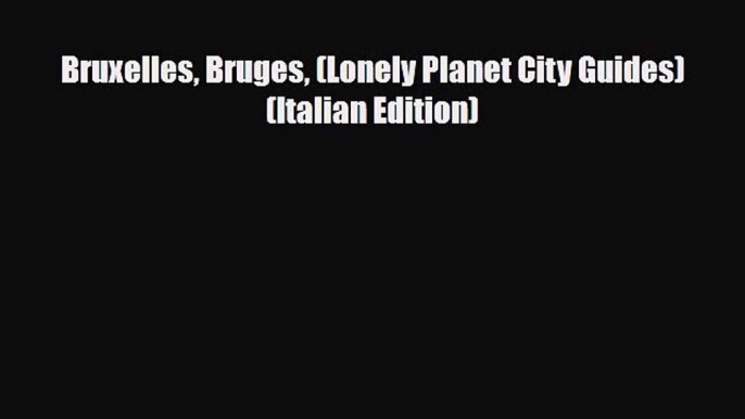 PDF Bruxelles Bruges (Lonely Planet City Guides) (Italian Edition) Ebook