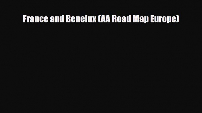 PDF France and Benelux (AA Road Map Europe) Read Online