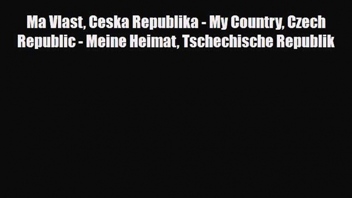 Download Ma Vlast Ceska Republika - My Country Czech Republic - Meine Heimat Tschechische Republik