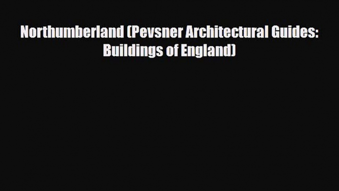 PDF Northumberland (Pevsner Architectural Guides: Buildings of England) Ebook