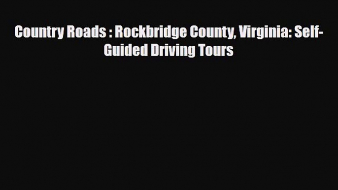 PDF Country Roads : Rockbridge County Virginia: Self-Guided Driving Tours Ebook