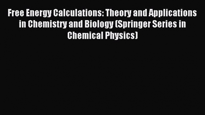 Read Free Energy Calculations: Theory and Applications in Chemistry and Biology (Springer Series