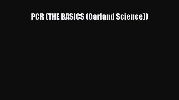 Read PCR (THE BASICS (Garland Science)) Ebook Free