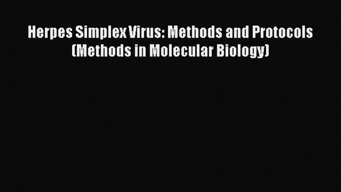 [PDF] Herpes Simplex Virus: Methods and Protocols (Methods in Molecular Biology) [Read] Full