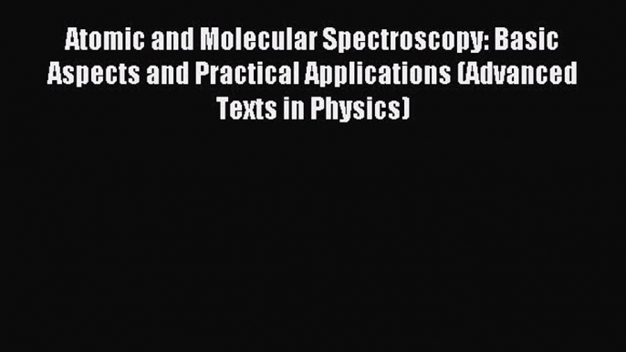 Read Atomic and Molecular Spectroscopy: Basic Aspects and Practical Applications (Advanced