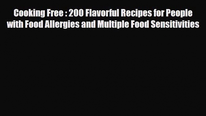 Read ‪Cooking Free : 200 Flavorful Recipes for People with Food Allergies and Multiple Food