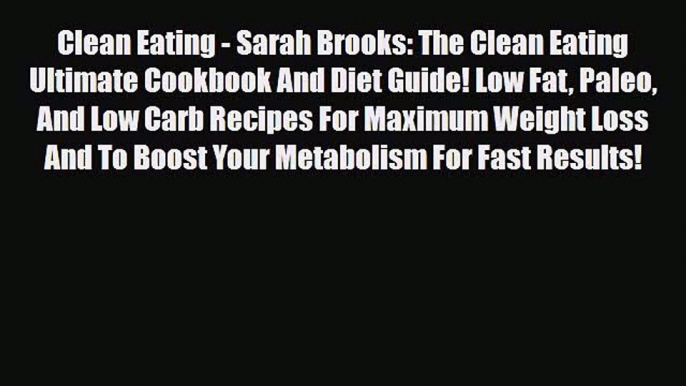 Read ‪Clean Eating - Sarah Brooks: The Clean Eating Ultimate Cookbook And Diet Guide! Low Fat