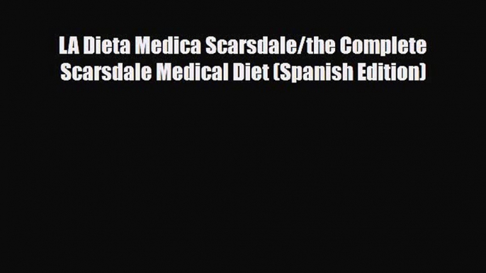 Download ‪LA Dieta Medica Scarsdale/the Complete Scarsdale Medical Diet (Spanish Edition)‬