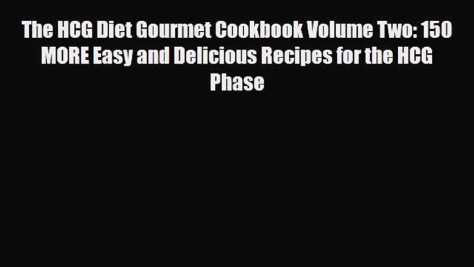 Read ‪The HCG Diet Gourmet Cookbook Volume Two: 150 MORE Easy and Delicious Recipes for the