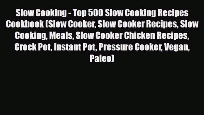 Read ‪Slow Cooking - Top 500 Slow Cooking Recipes Cookbook (Slow Cooker Slow Cooker Recipes