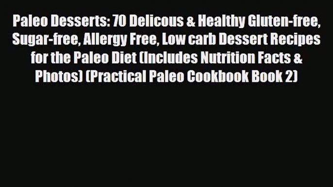 Read ‪Paleo Desserts: 70 Delicous & Healthy Gluten-free Sugar-free Allergy Free Low carb Dessert‬