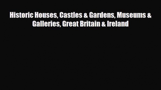 Download Historic Houses Castles & Gardens Museums & Galleries Great Britain & Ireland Ebook