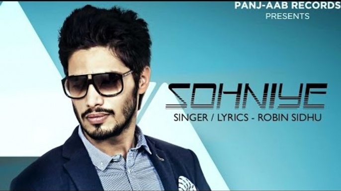 SOHNIYE - ROBIN SIDHU | PANJ-AAB RECORDS | LATEST PUNJABI ROMANTIC SONG 2016