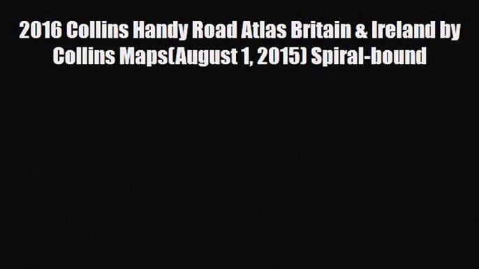 PDF 2016 Collins Handy Road Atlas Britain & Ireland by Collins Maps(August 1 2015) Spiral-bound