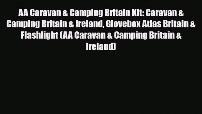 Download AA Caravan & Camping Britain Kit: Caravan & Camping Britain & Ireland Glovebox Atlas