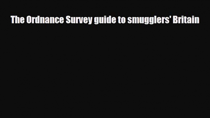 PDF The Ordnance Survey guide to smugglers' Britain Ebook