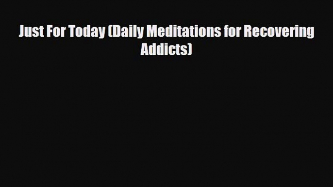 Download Just For Today (Daily Meditations for Recovering Addicts) PDF Book Free