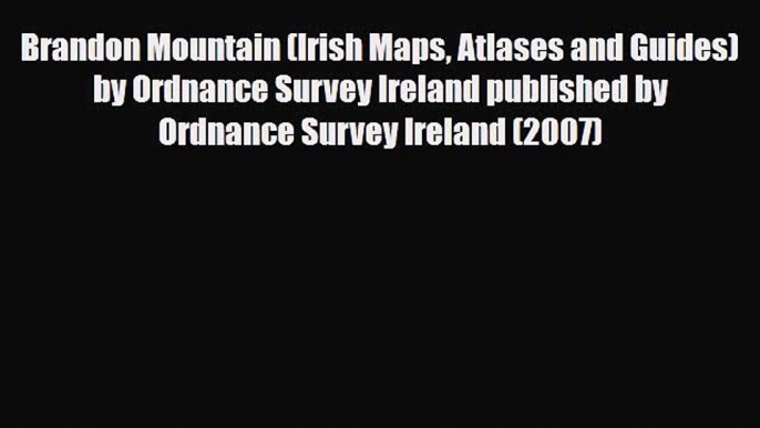 Download Brandon Mountain (Irish Maps Atlases and Guides) by Ordnance Survey Ireland published