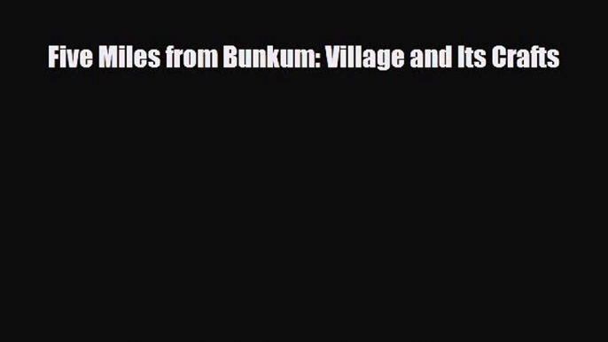 PDF Five Miles from Bunkum: Village and Its Crafts PDF Book Free