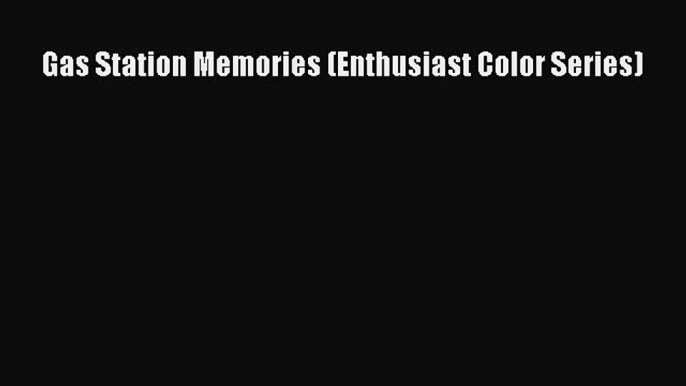 Read Gas Station Memories (Enthusiast Color Series) Ebook Free