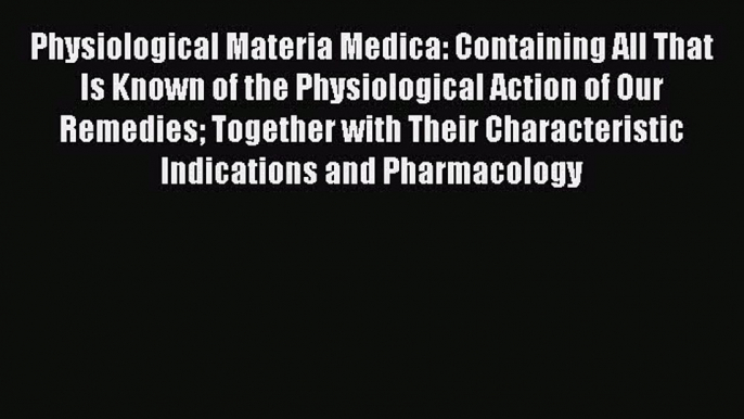 [PDF] Physiological Materia Medica Containing All That Is Known of the Physiological Action