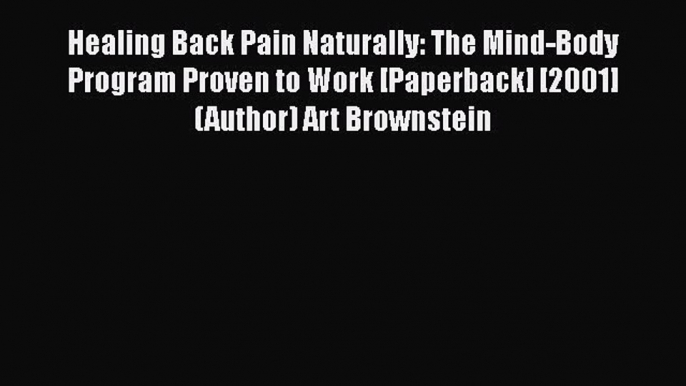 [PDF] Healing Back Pain Naturally: The Mind-Body Program Proven to Work [Paperback] [2001]