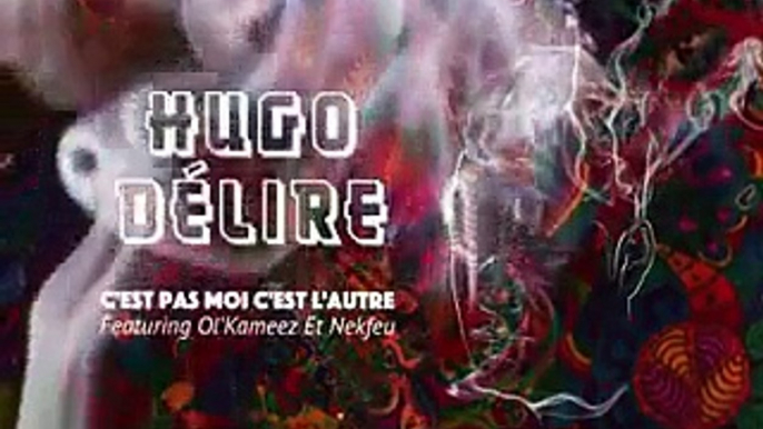 Hugo Délire feat Ol’Kameez & Nekfeu – C’est pas moi c’est l’autre