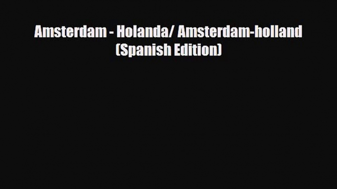 Download Amsterdam - Holanda/ Amsterdam-holland (Spanish Edition) Read Online