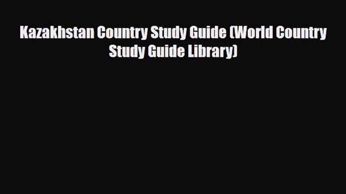 Download Kazakhstan Country Study Guide (World Country Study Guide Library) PDF Book Free