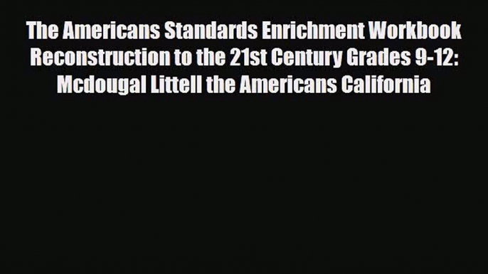 Read ‪The Americans Standards Enrichment Workbook Reconstruction to the 21st Century Grades