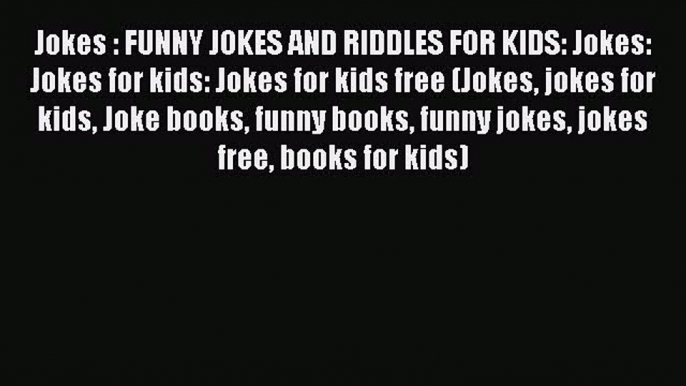PDF Jokes : FUNNY JOKES AND RIDDLES FOR KIDS: Jokes: Jokes for kids: Jokes for kids free (Jokes